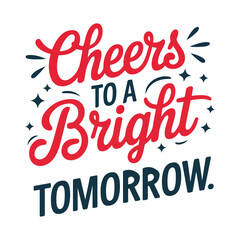 Motivational quote graphic design - Cheers to a Bright Tomorrow