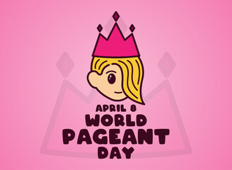 World Pageant Day. April 8. Beauty women with crown. Cute. Poster, banner, card, background.