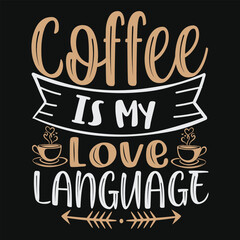 Coffee Is My Love Language  T-shirt Design