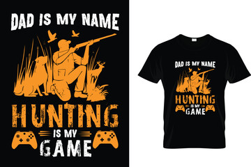 DAD IS MY NAME HUNTING IS MY GAME
