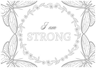 frame with flowers and the words I am strong in the center with the butterfly around in the corner, Black and white design for printable coloring