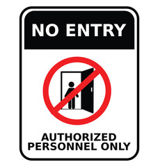 warning sign no entry, authorized personnel only