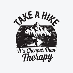 A T-shirt design with the quote "Take a Hike, It's Cheaper Than Therapy"