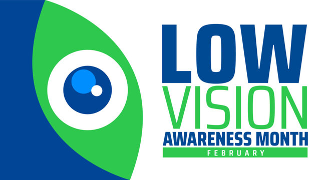 Low Vision Awareness Month background banner or poster design template. observed every year in February. Holiday concept. Use to any Template, card, poster, placard, template.