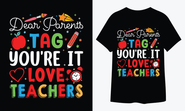 Dear Parets Tag You'Re It Love TEACHERS T Shirt Design, Typography T-shirt Design