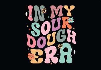 In my sour dough era Mothers Day,mama,Mom retro eps,
Mom Life retro,Mothers Day retro, Mothers Day eps, 
Mothers Day Design , Mom, Mama ,
 Mama png, Mommy svg, Mommy svg