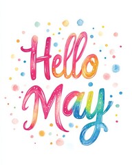 Abstract background with watercolor colorful splashes and dots decorations. Hello May - modern calligraphy lettering. Spring concept background.