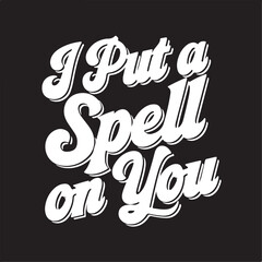 I Put A Spell On You Retro Funny Fall Women With Sanderson Sisters Halloween T-shirt Design