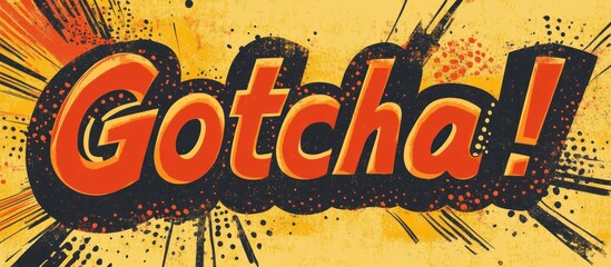 Retro style 'Gotcha!' text design with vintage texture and dynamic explosion effect