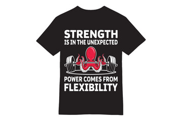 Strength is in the Unexpected - Power Comes From Flexibility Gym Motivation T-Shirt Design