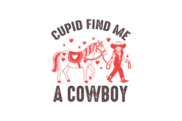 Cupid find me A ccowboy, Funny and Sarcastic Valentine SVG Typography T Shirt Design
