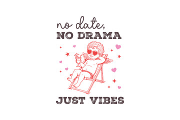 No date no drama just vibes, Funny and Sarcastic Valentine SVG Typography T Shirt Design
