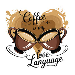Coffee is My Love Language - Romantic Coffee Typography Design with Heart and Clinking Cups