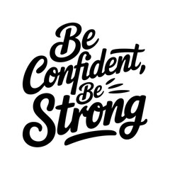 Be confident stay strong black and white t shirt design