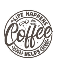 Life happens coffee helps tshirt design. Coffee typography t-shirt design