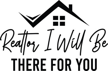Realtor I Will Be There for You