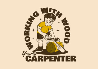 Young Carpenter, working with wood. character illustration of a carpenter sawing wood, good for sticker