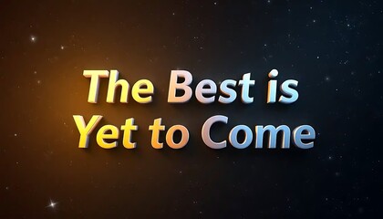 The Best Is Yet To Come Inspirational Message