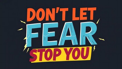 Dont Let Fear Stop You Motivational Poster