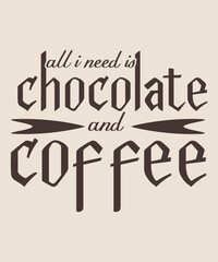 all i need is chocolate and coffee graphic design