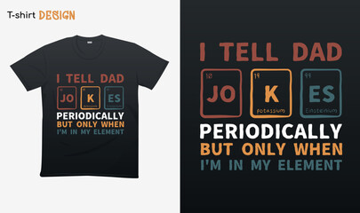 "I tell dad jokes periodically but only when im in my element. Retro vintage Tshirt. Retro vintage style . T-shirt mock up vector. Eps 10 vector .