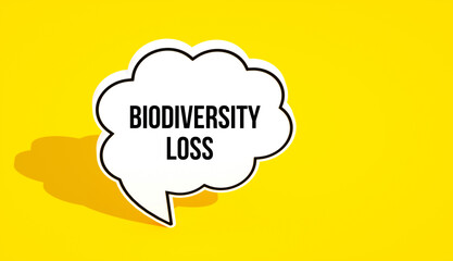 Biodiversity Loss concept message written on speech bubble. Yellow background