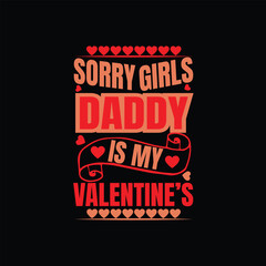 Sorry Girls Daddy is my Valentine's Typography t-shirt Design  