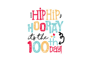 Hip hip hooray it's the 100 days, 100 days of school SVG T Shirt Design