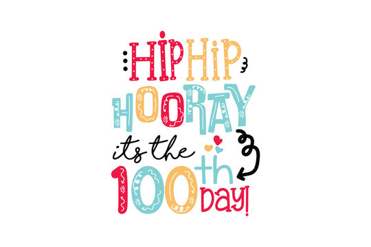 Hip hip hooray it's the 100 days, 100 days of school SVG T Shirt Design