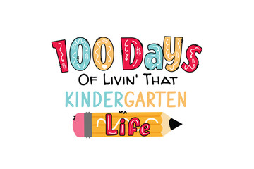 100 days of livin' that kindergarten life, 100 days of school SVG T Shirt Design