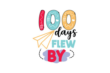 100 days flew by, 100 days of school SVG T Shirt Design