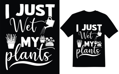 Gardening t-shirt design. I just wet my plants t-shirt design and graphic design.
