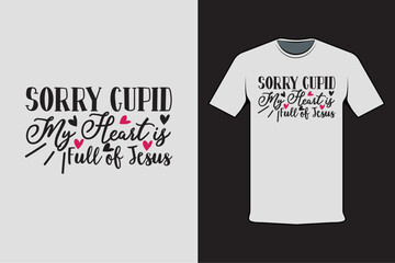 T-shirt design with Valentine's words Sorry Cupid My Heart is Full of Jesus