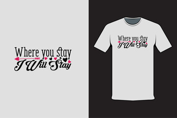 T-shirt design with Valentine's words Where you stay I will stay
