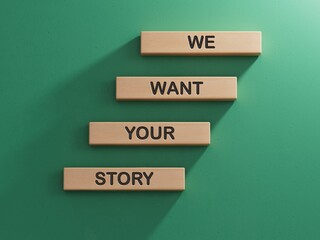 We want your story symbol. Concept words We want your story on wooden blocks.Business and We want...