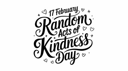 Random acts of kindness day hand-drawn calligraphy lettering. 17 February world altruistic holiday event greeting card decoration graphic element. Black words on white background