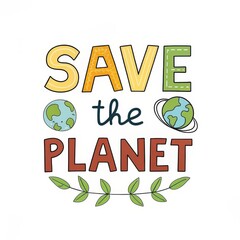Fototapeta premium Save the Planet Illustrated Typography, Earth, Leaves, Eco-Friendly Design, Go Green Go Green, Eco-Friendly
