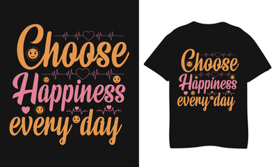 Random typography t shirt design choose happiness every day.