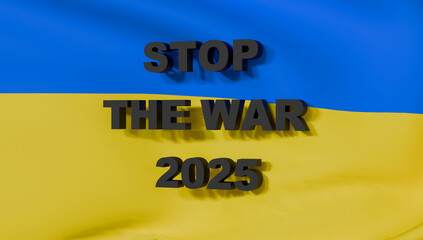3D text stop the war 2025 on the background of the Ukrainian flag