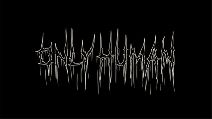 Only Human" typography design vector with edgy, sharp lettering for T-shirts, stickers, posters, and more. Perfect for bold and modern design enthusiasts