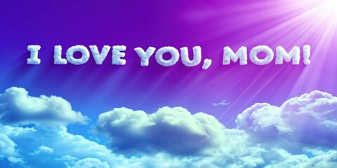 Inspirational cloud text art saying "I love you, Mom!" against a colorful sky background