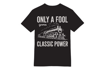 Only a Fool Ignores Classic Power - Vintage Locomotive Fools’ Day T-Shirt Design