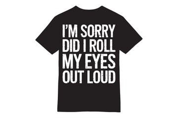 I'M SORRY DID I ROLL MY EYES OUT LOUD? Minimalistic April Fools&rsquo; Day T-Shirt