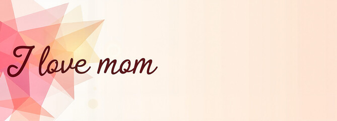 Text saying "I love mom" on a colorful abstract background