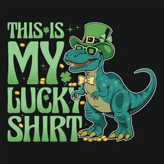 Funny St Patricks Holiday Leprechaun T-Rex Dinosaur T Shirt Design - This is my Lucky Shirt.