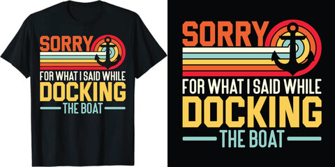 Sorry for what i said while docking the boat sailing t shirt design, retro vintage sailing t shirt design, funny sailing t shirt design, sailing vector tshirt design