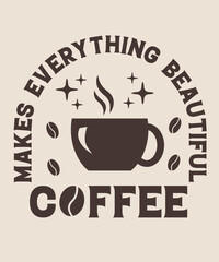  makes everything beautiful coffee graphic design