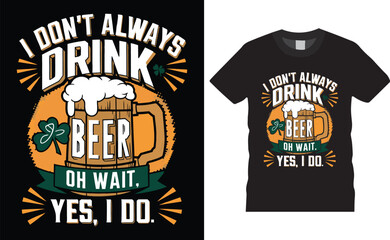 I Don't Always Drink Beer Oh Wait Yes I Do