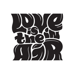 Love is in the air. Vector hand drawn illustrated lettering motivational quote. Valentine Day. Handwritten lettering in black and white graphic style