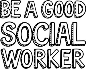 Be a Good Social Worker.
